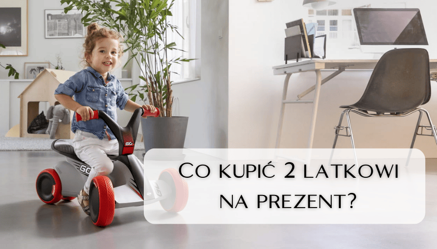 Co kupić 2 letniemu dziecku na prezent