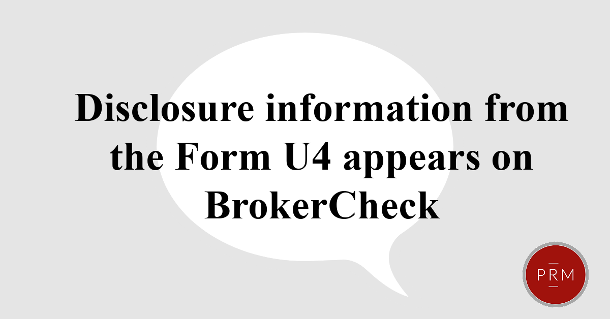 Information from the Form U4 appears on BrokerCheck