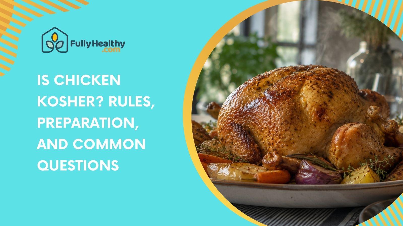 Is Chicken Kosher? Rules, Preparation, and Common Questions