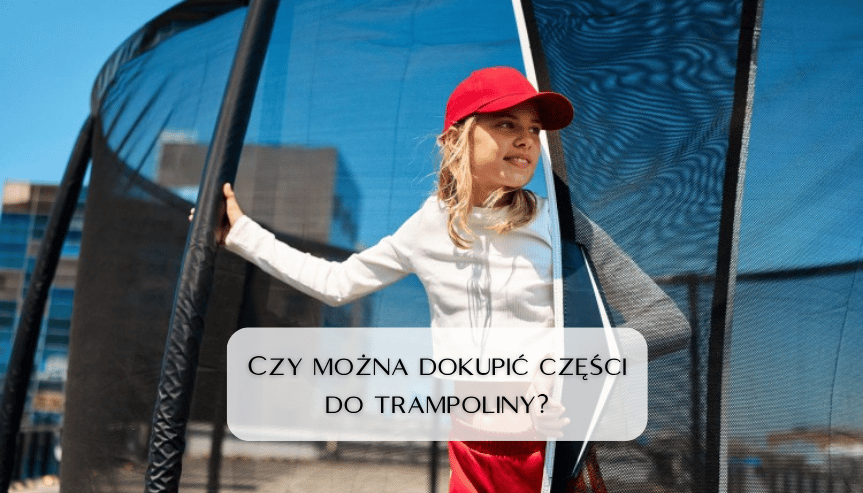 czy można dokupić części do trampoliny