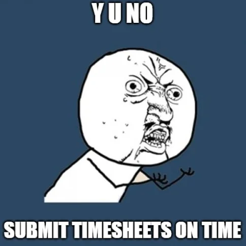 Classic Y U NO meme expressing frustration over late timesheets. Funny timesheet reminder meme for managers waiting for employees to fill timesheets on time.