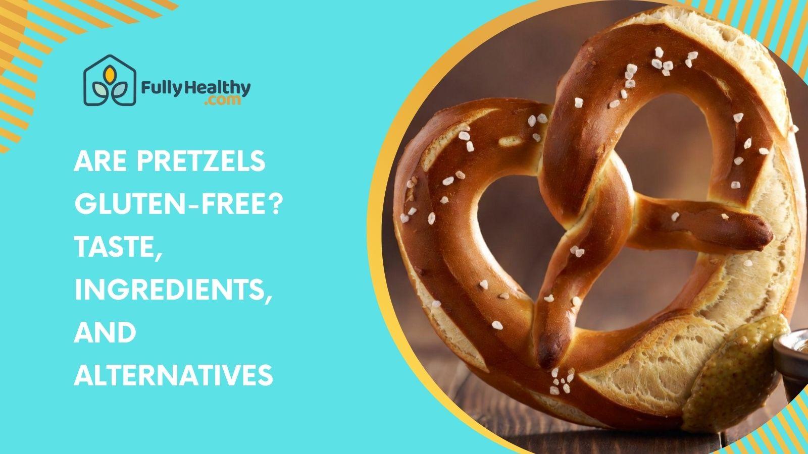 Are Pretzels Gluten-Free? Taste, Ingredients, and Alternatives