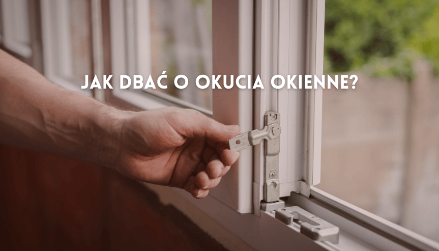 jak dbać o okucia okienne