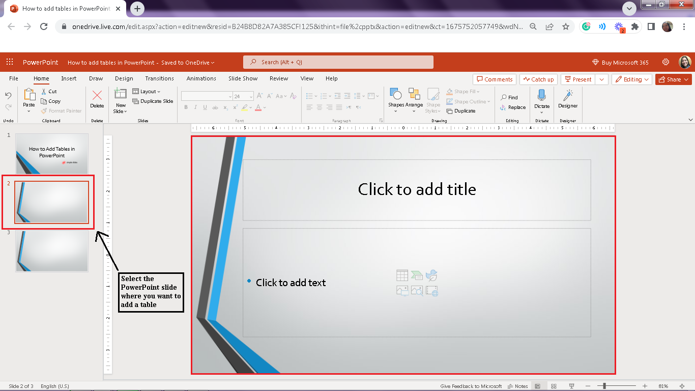 To create a table in PowerPoint, select the particular slide where you want to insert tables