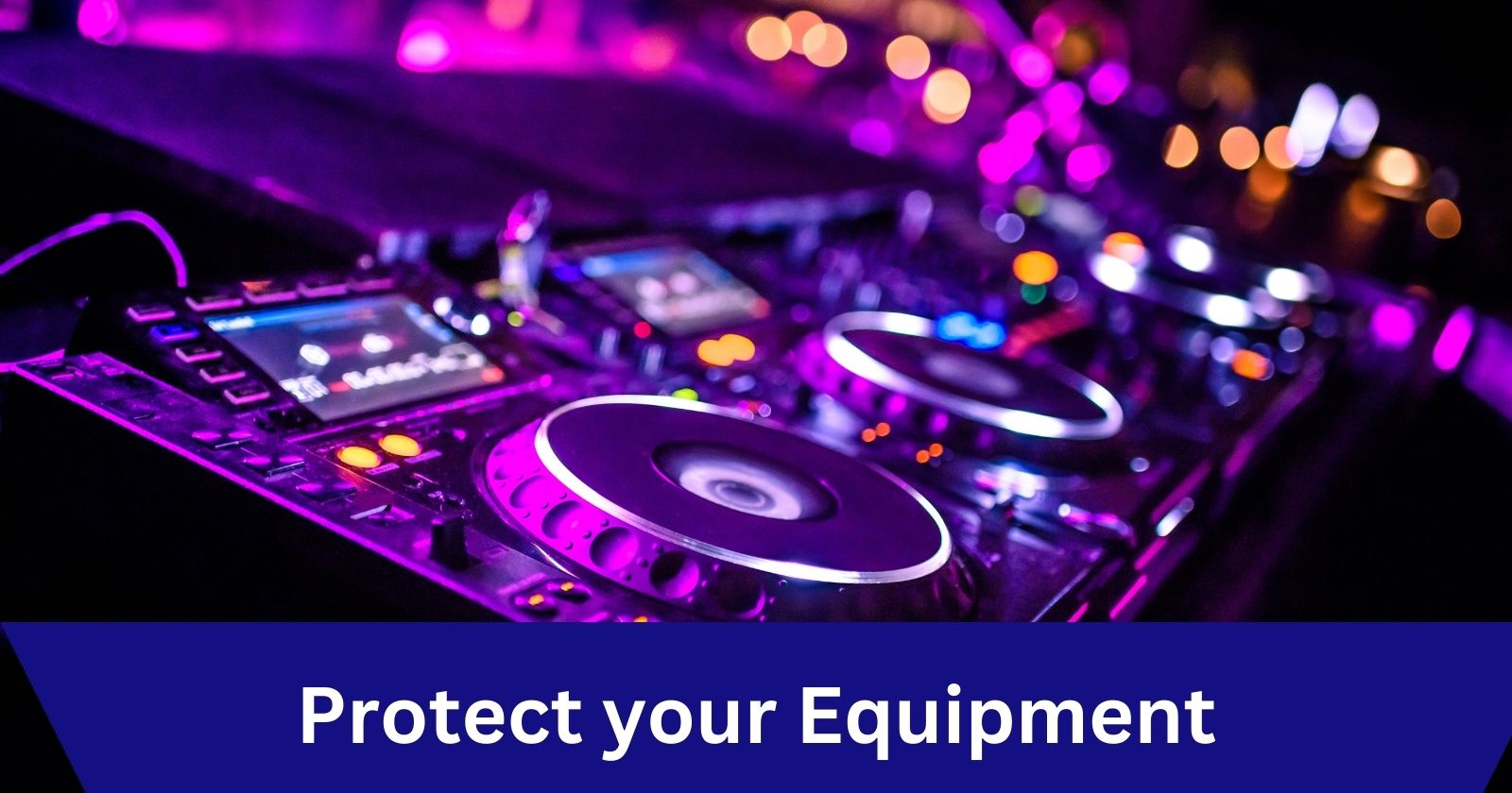 Protecting your DJ equipment
