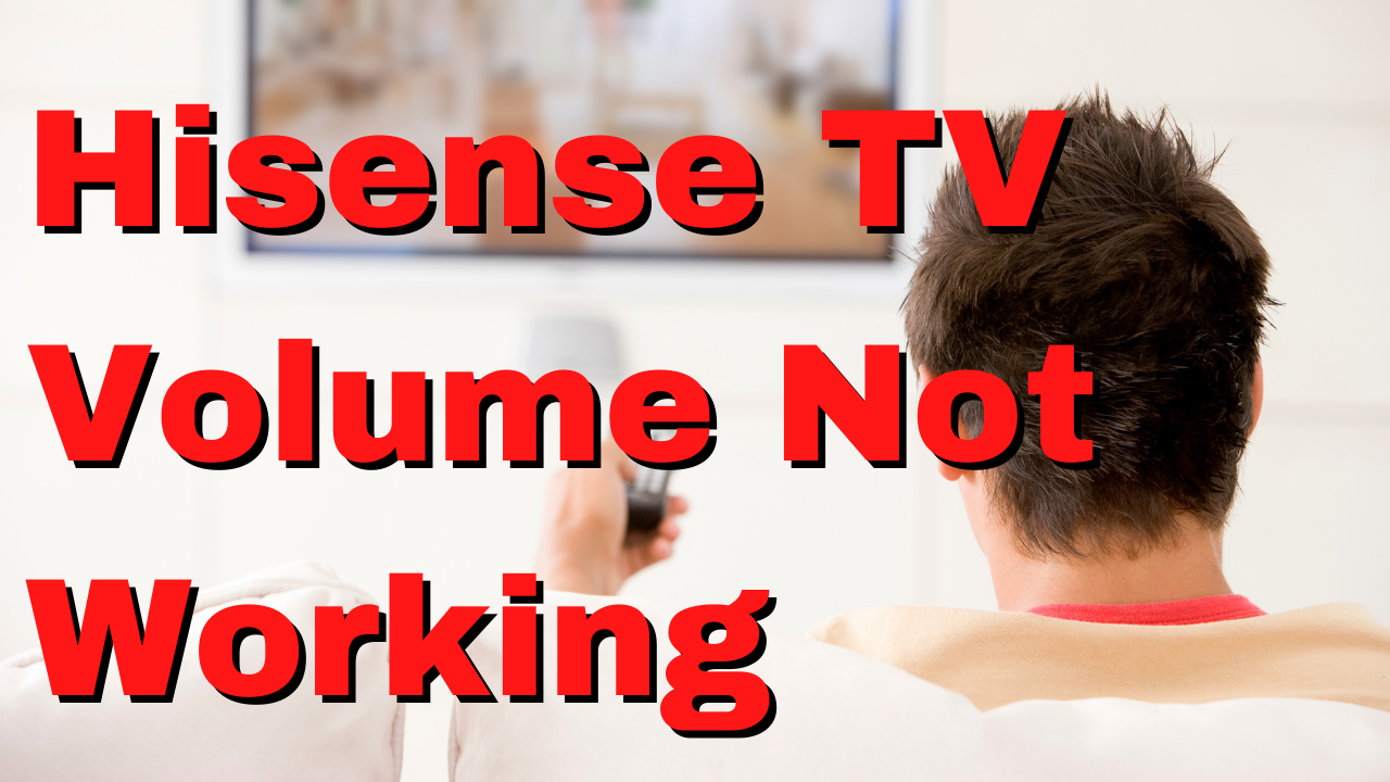 Hisense TV Volume Not Working