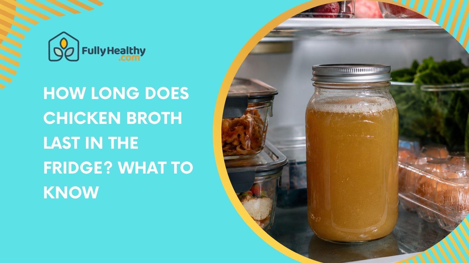 How Long Does Chicken Broth Last in the Fridge? What to Know