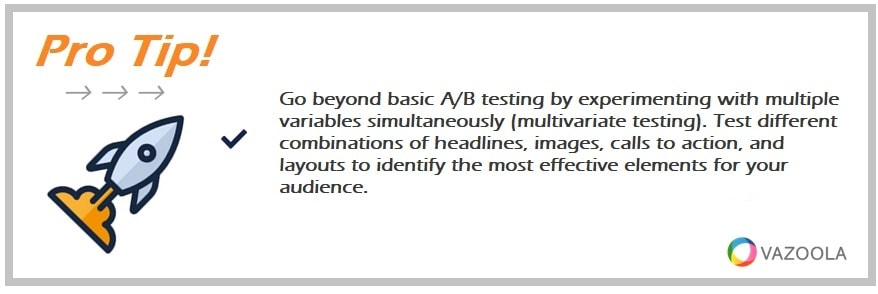 Go beyond basic A/B testing by experimenting with multiple variables simultaneously (multivariate testing). Test different combinations of headlines, images, calls to action, and layouts to identify the most effective elements for your audience.