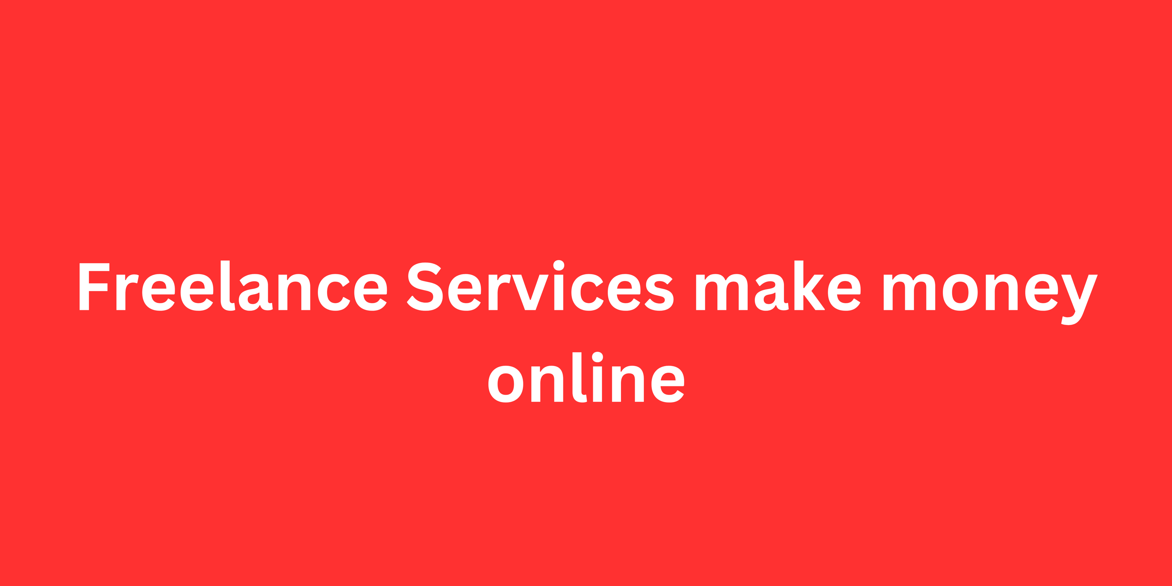 Freelance Services make money online