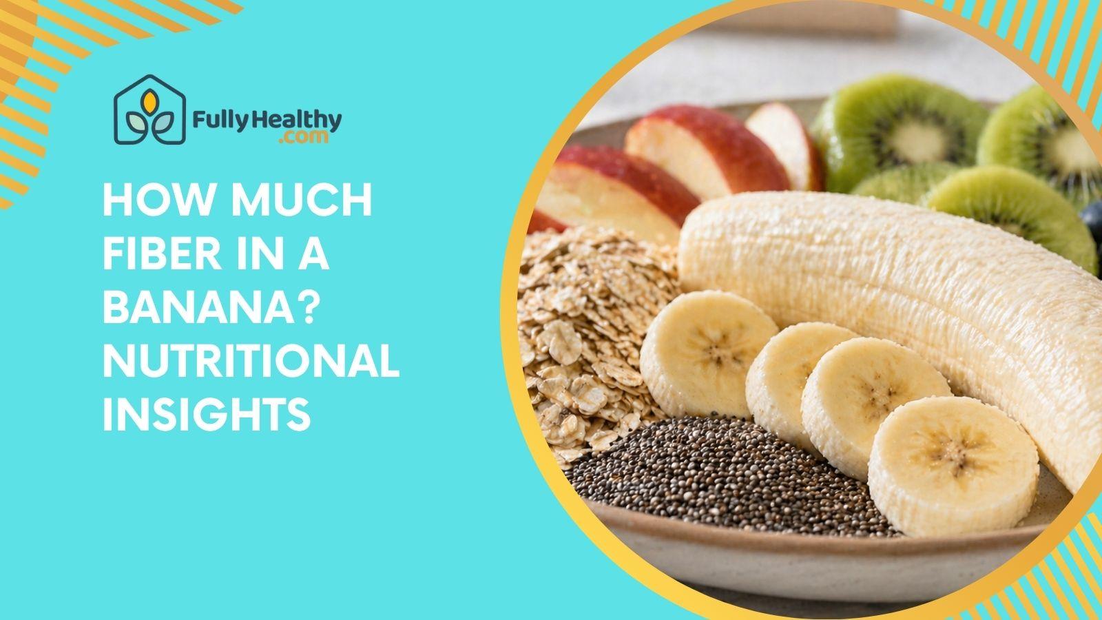How Much Fiber in a Banana? Nutritional Insights