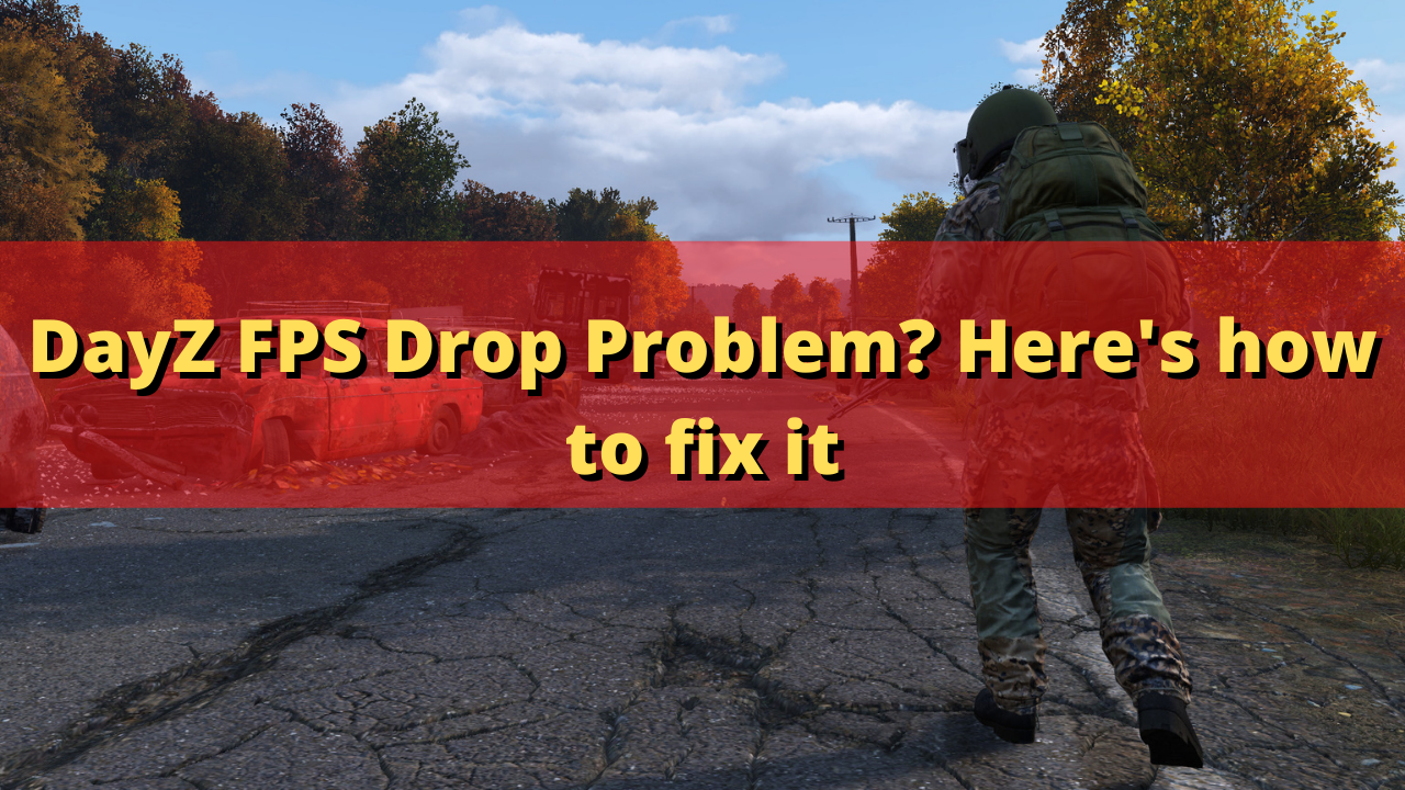 How to Fix DayZ FPS Drop Issue