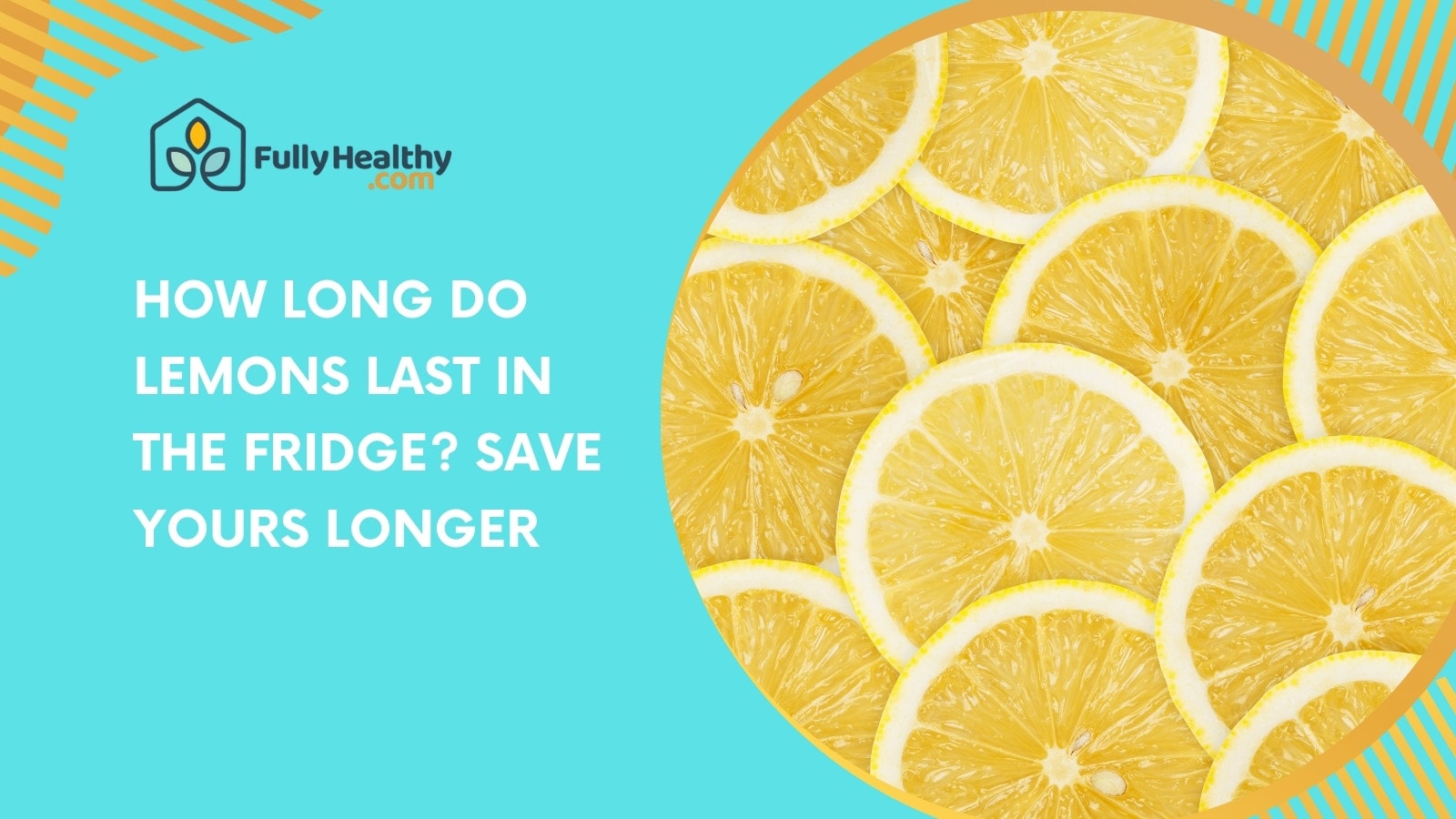 How Long Do Lemons Last in the Fridge? Save Yours Longer