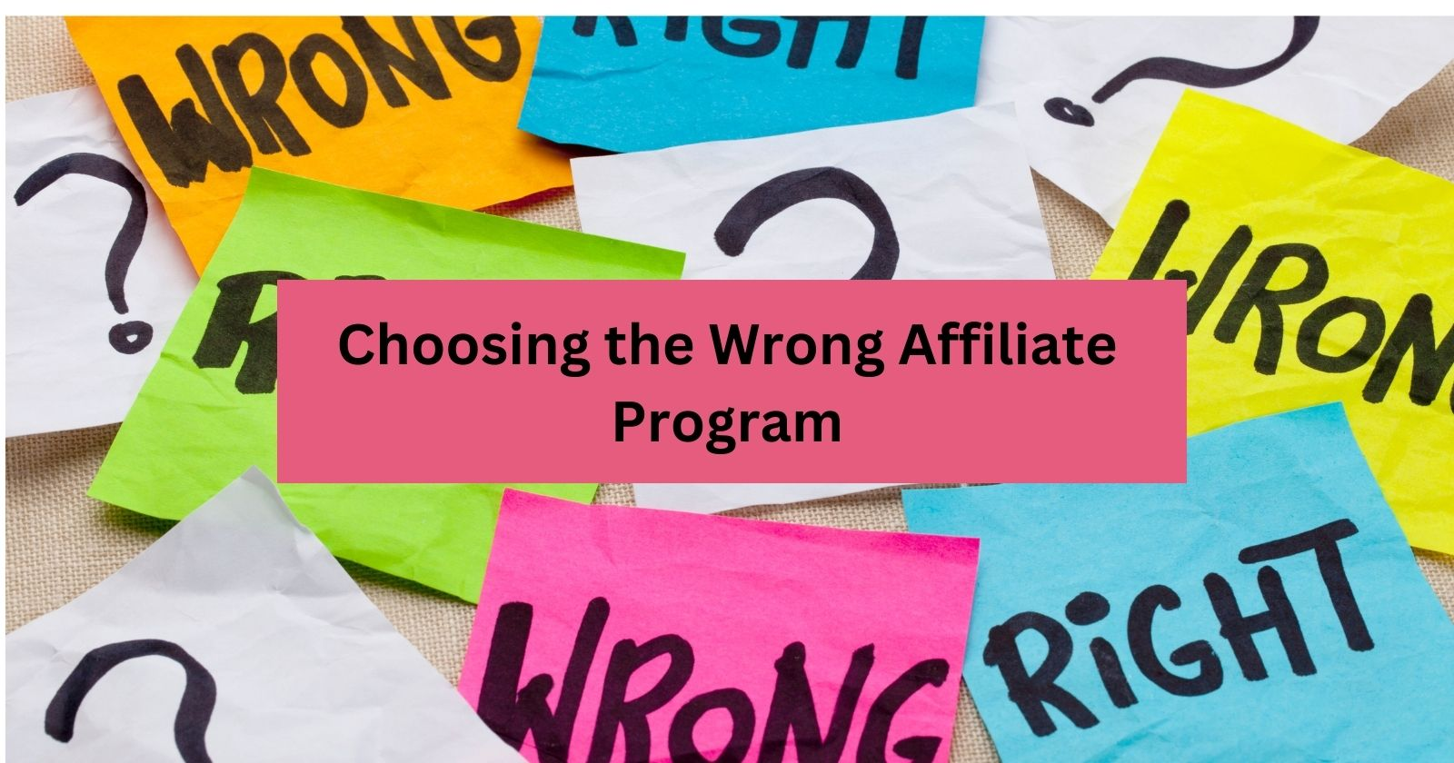 Notes with Text right, Wrong and a text Choosing the wrong affiliate program
