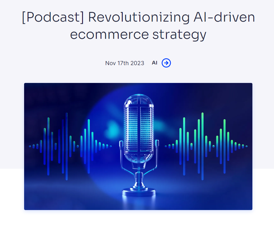 Podcast: Revolutionizing AI-Driven E-commerce Strategy