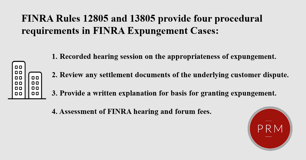 Rules 12805 and 13805 provide four procedural requirements for FINRA expungement cases.