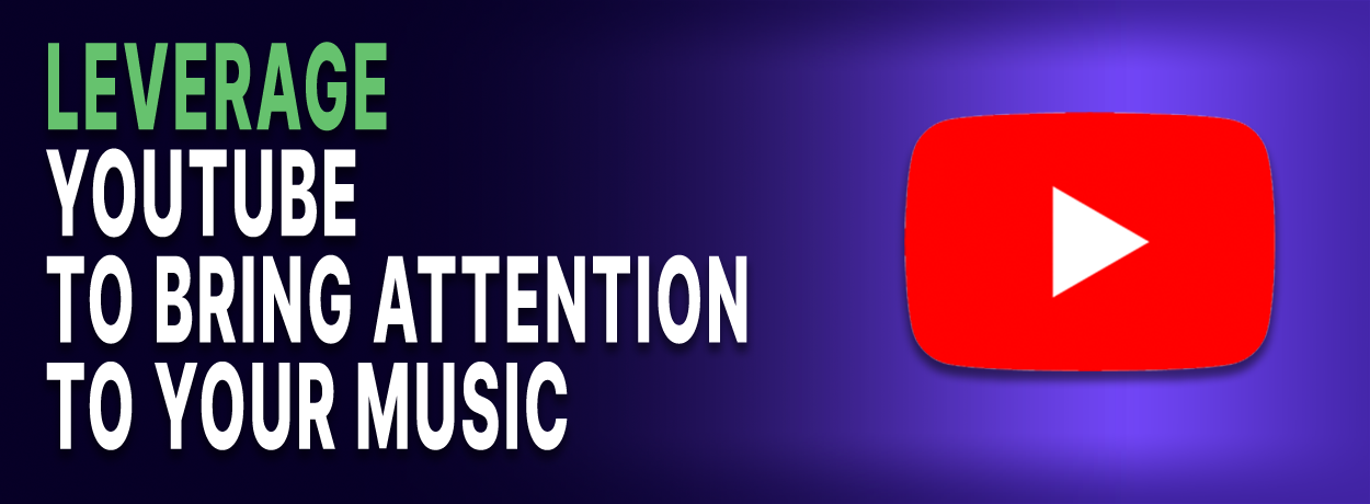 Text is "Leverage YouTube to Bring Attention to Your Music' beside an image of Youtube logo