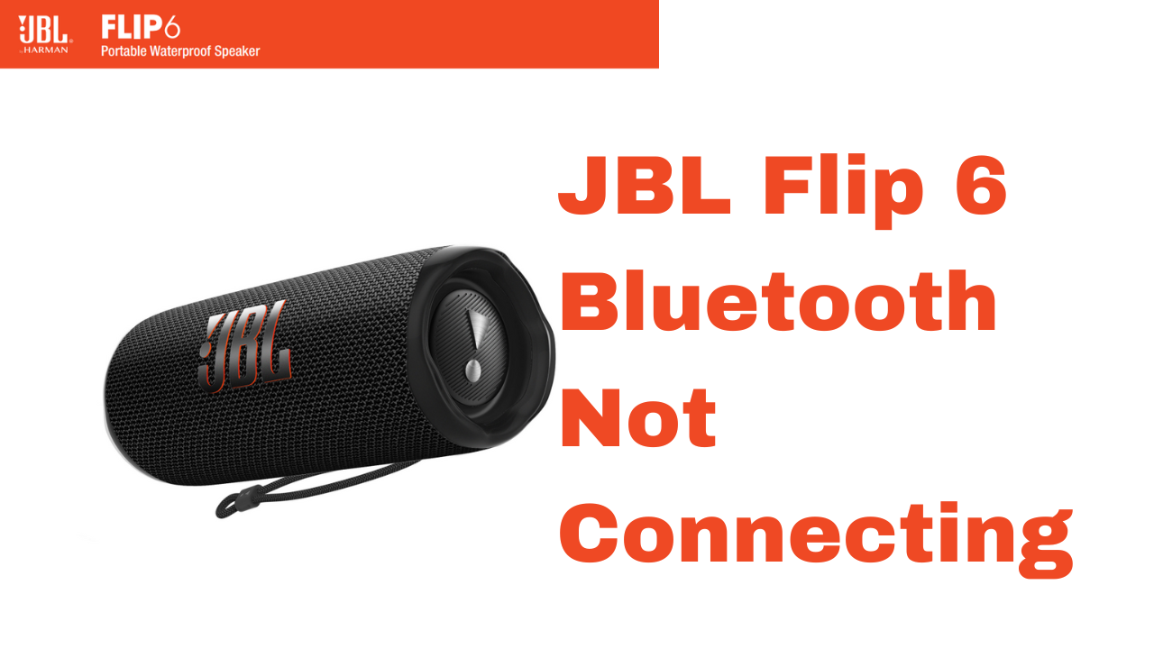  JBL Flip 6 not connecting to Bluetooth