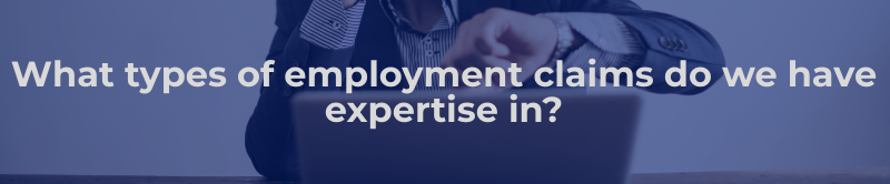 What types of employment claims do we have expertise in?