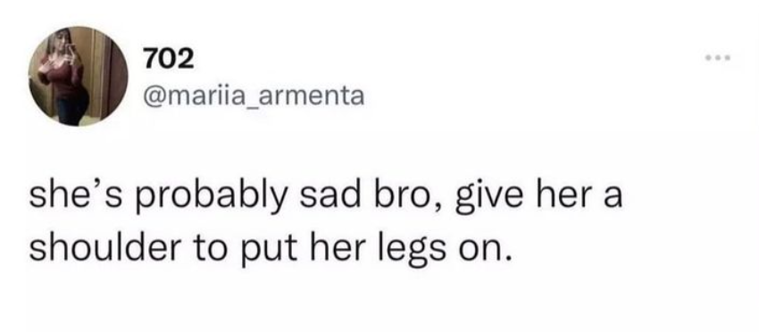 she's sad bro