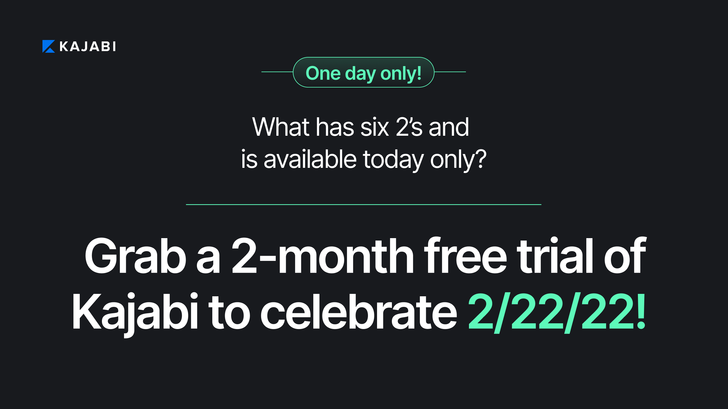 What has six 2's and is available today only? Grab a 2-mont free trial of Kajabi to celebrate 2/22/22!