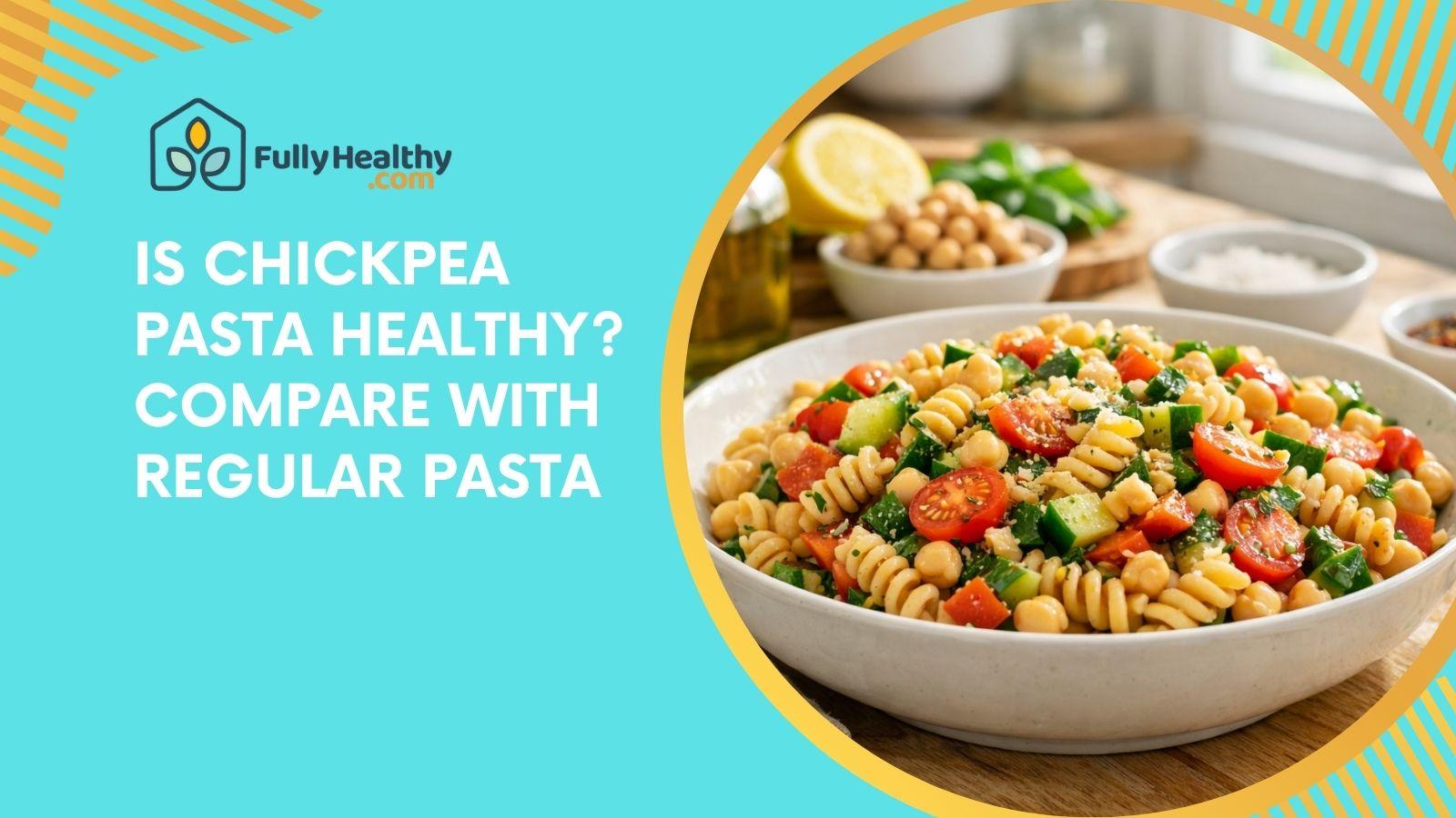 Is Chickpea Pasta Healthy? Compare With Regular Pasta