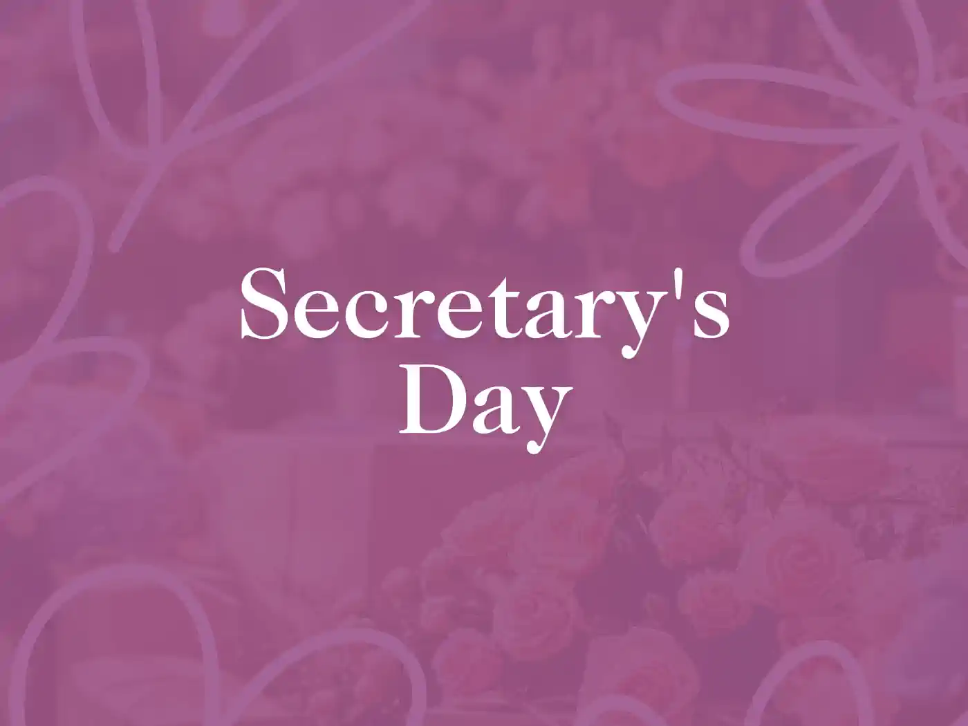 Elegant floral background with the text 'Secretary's Day' or secretaries day celebrating administrative professionals, accented with soft pink and purple hues. Fabulous Flowers and Gifts - Delivered with Heart.