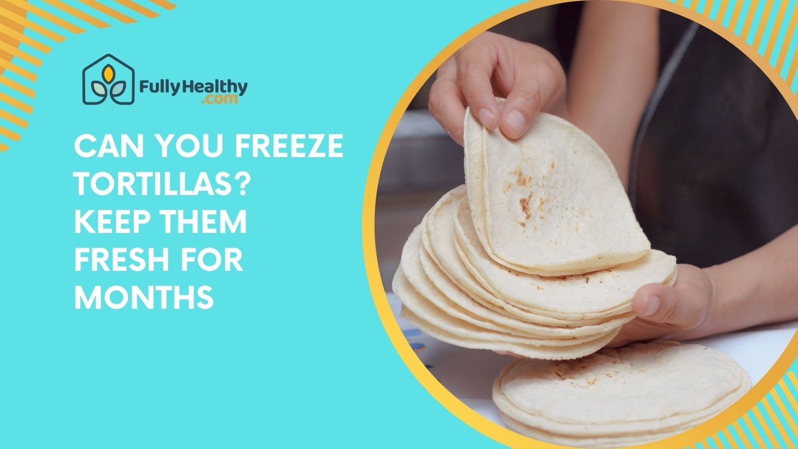 Can You Freeze Tortillas? Keep Them Fresh for Months