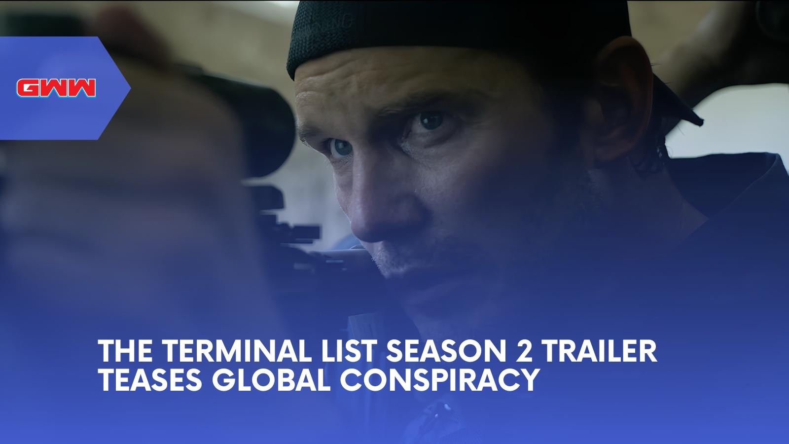 The Terminal List Season 2 Trailer Teases Global Conspiracy