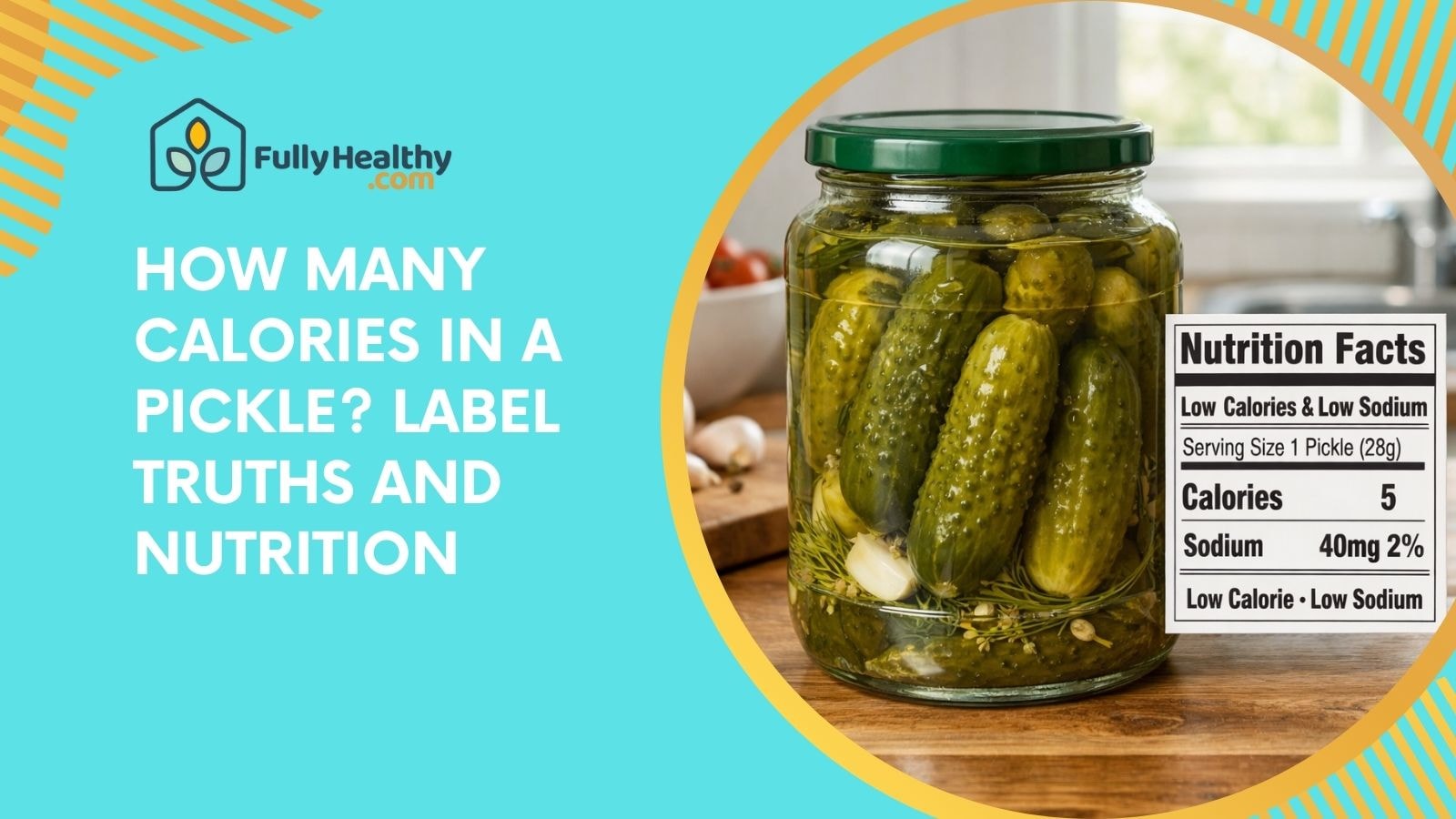 How Many Calories In A Pickle? Label Truths And Nutrition