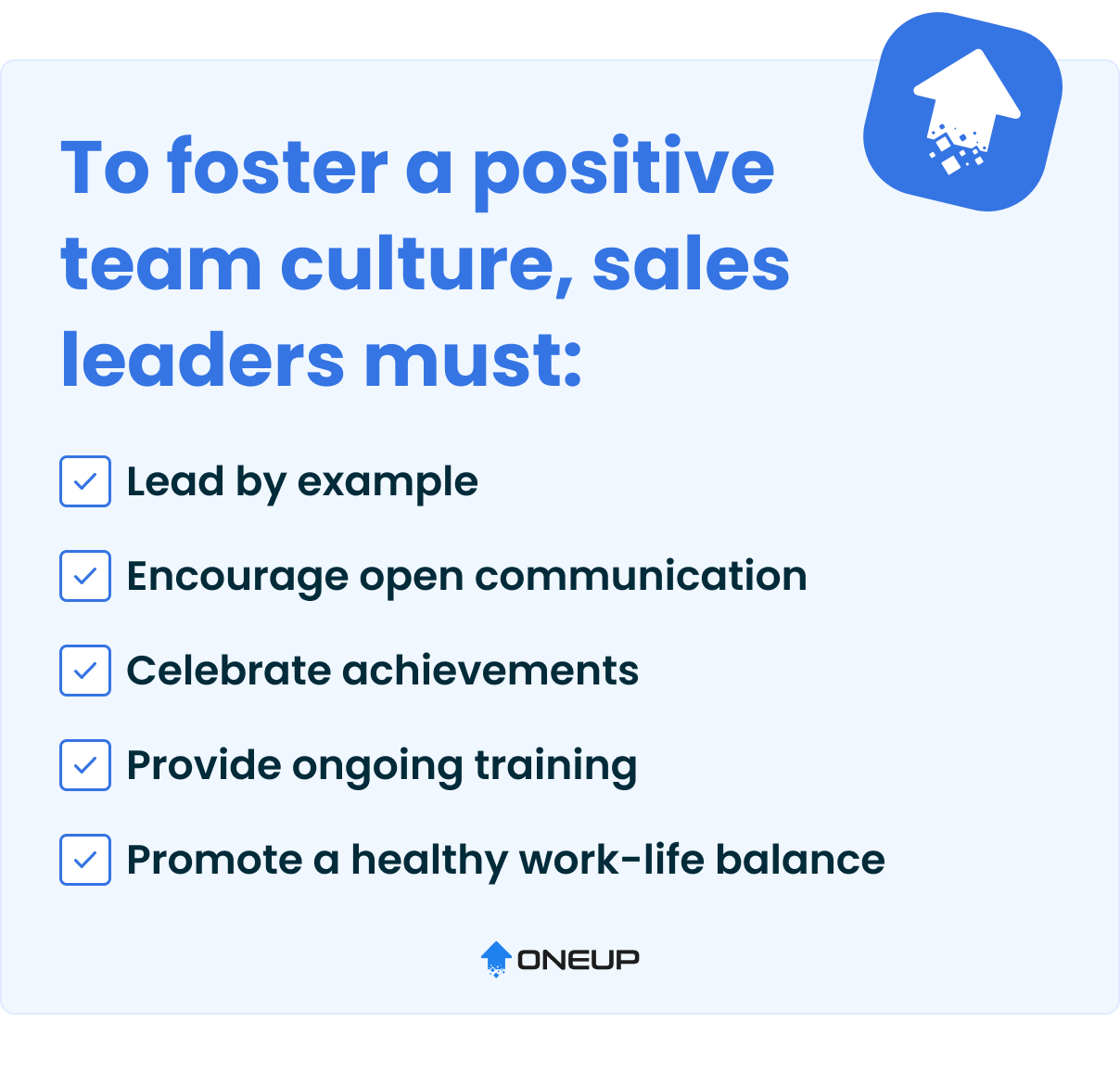 To foster a positive team culture, sales leaders must: