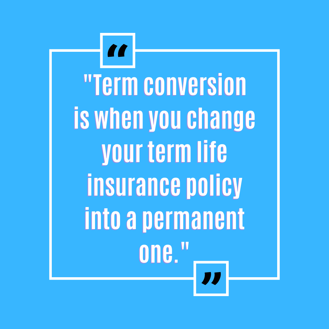 What Is Term Conversion On Life Insurance?