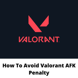Do you get penalized for being AFK in Valorant?