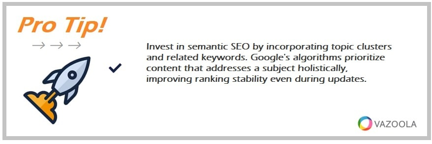 Invest in semantic SEO by incorporating topic clusters and related keywords. Google's algorithms prioritize content that addresses a subject holistically, improving ranking stability even during updates.