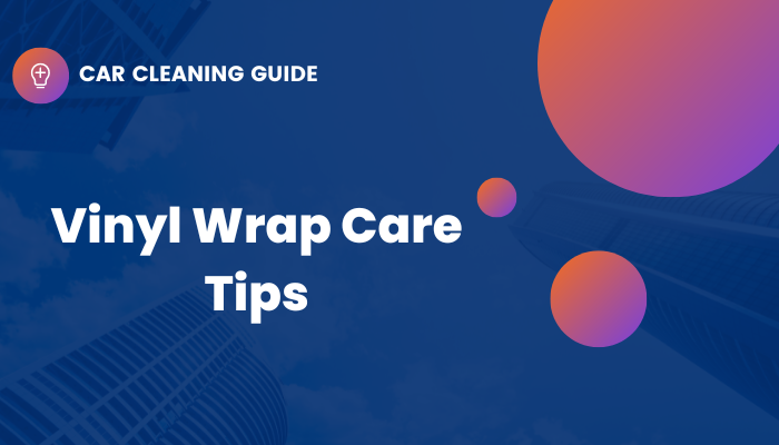 Vinyl Wrap Care Tips
