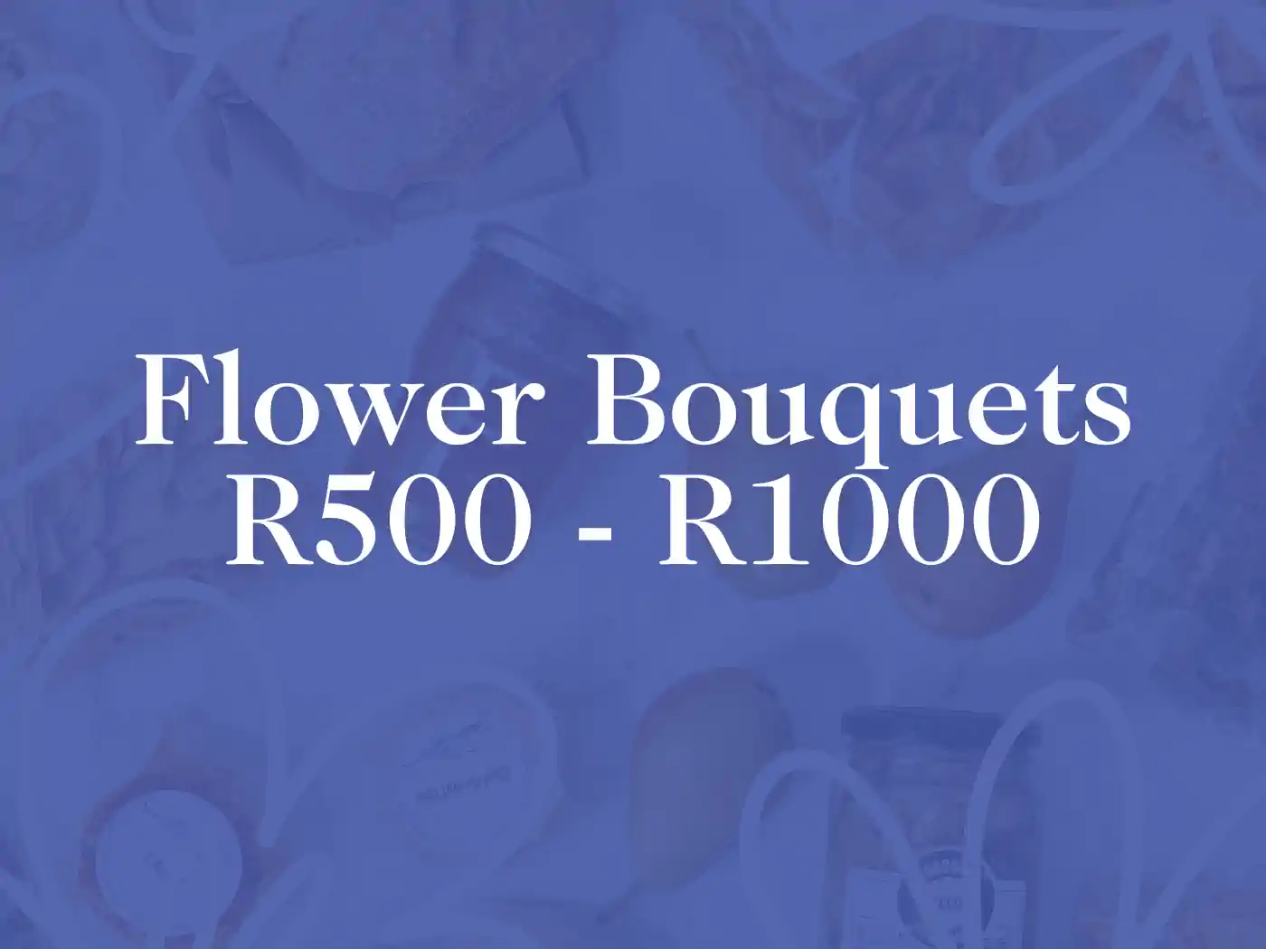 Promotional image for Flower Bouquets priced between R500 and R1000, set against a monochrome blue background with subtle heart shapes and various obscured grocery items. Fabulous Flowers and Gifts.
