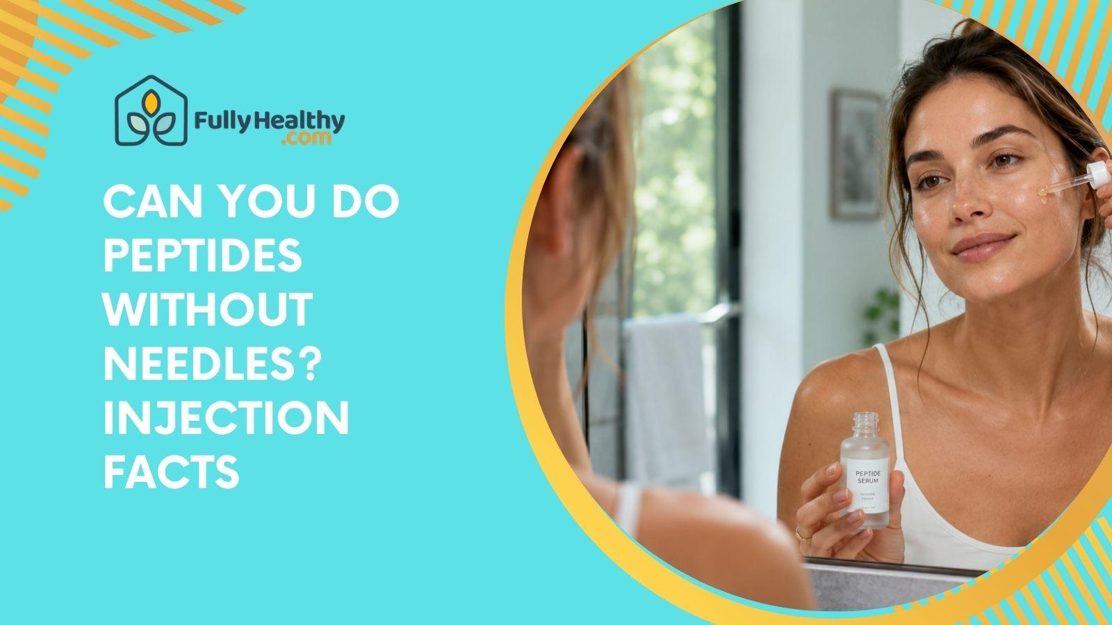Can You Do Peptides Without Needles? Injection Facts