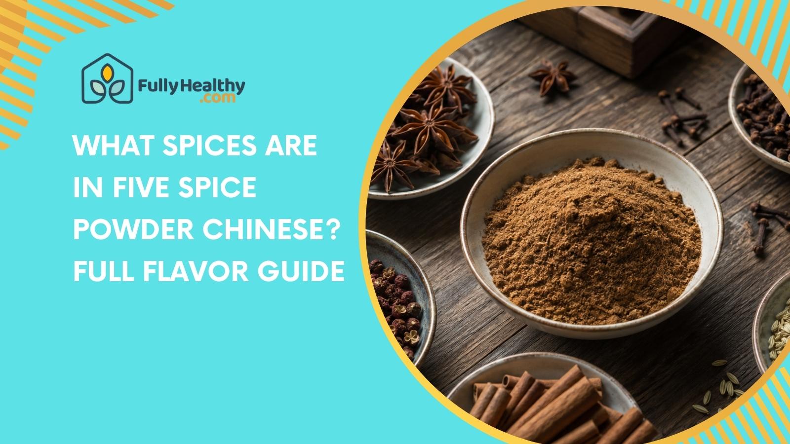 What Spices Are in Five Spice Powder Chinese? Full Flavor Guide