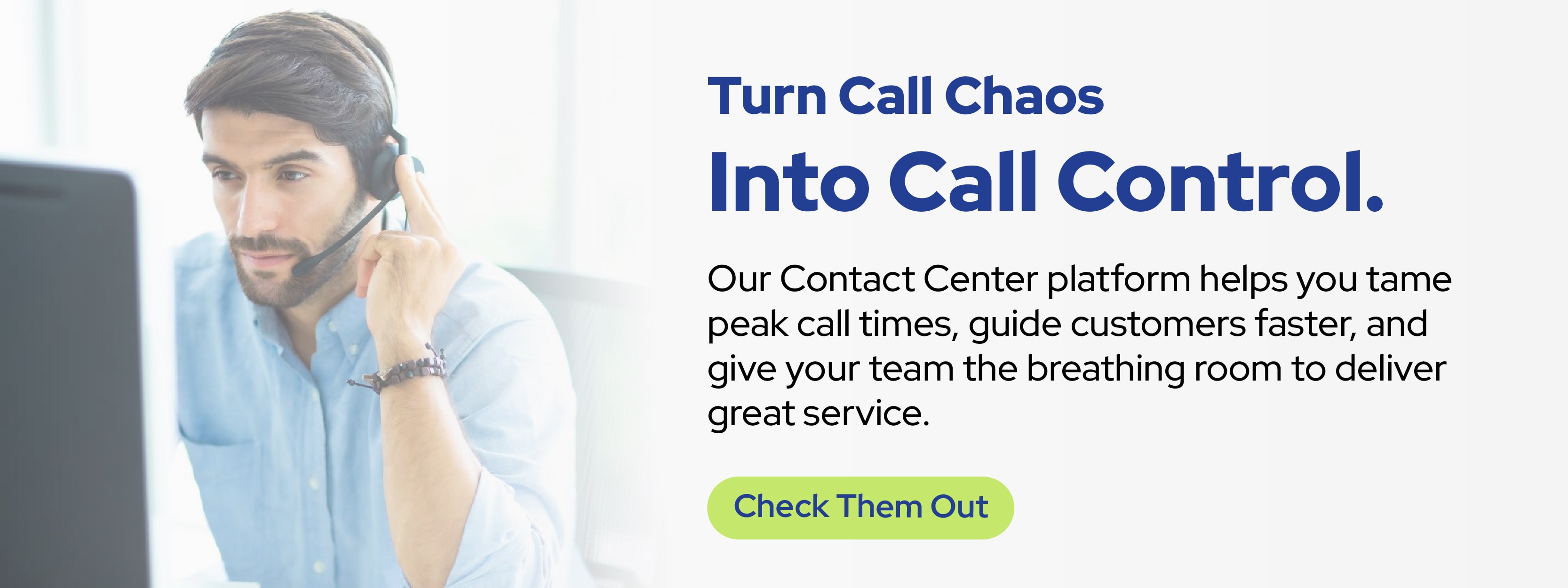 A man with a headset works at a computer with text beside him reading “Turn Call Chaos Into Call Control.” Description explains how Simplicity’s Contact Center platform helps manage peak call volumes and improve customer service. Green button says “Check Them Out.”