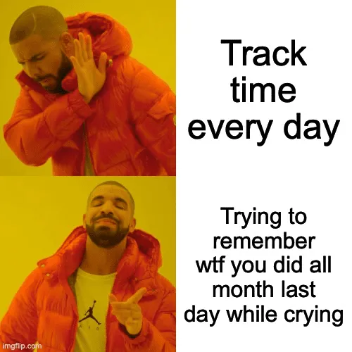 Drake meme rejecting daily time tracking but approving last-minute panic timesheet filling. Funny timesheet meme about employees struggling with tracking process.