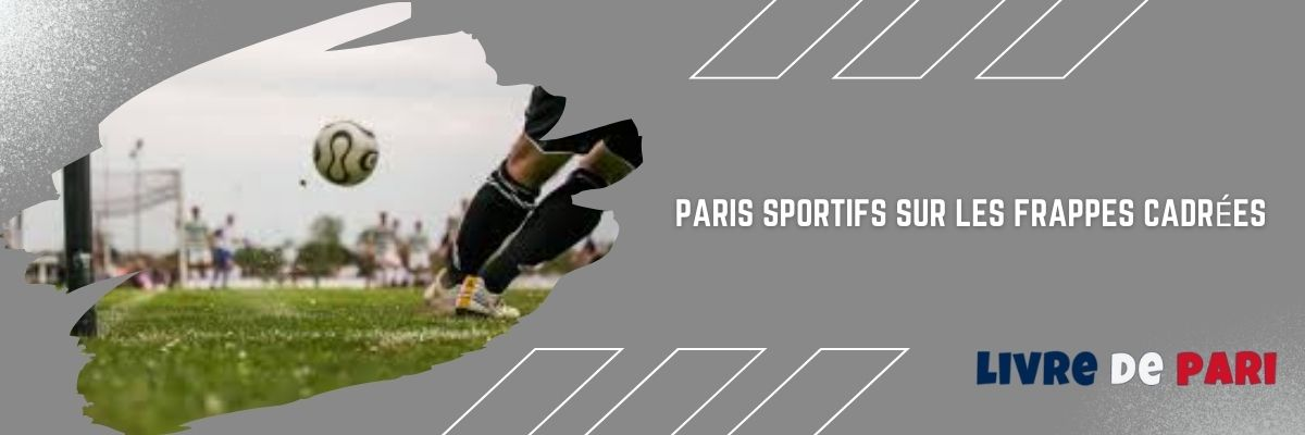 Paris sportifs sur les frappes cadrées
