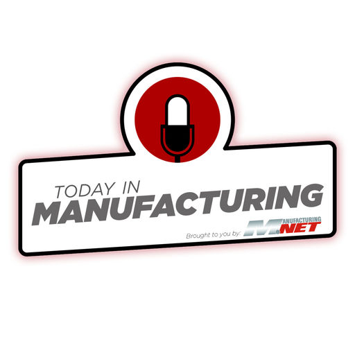 Today in Manufacturing podcast