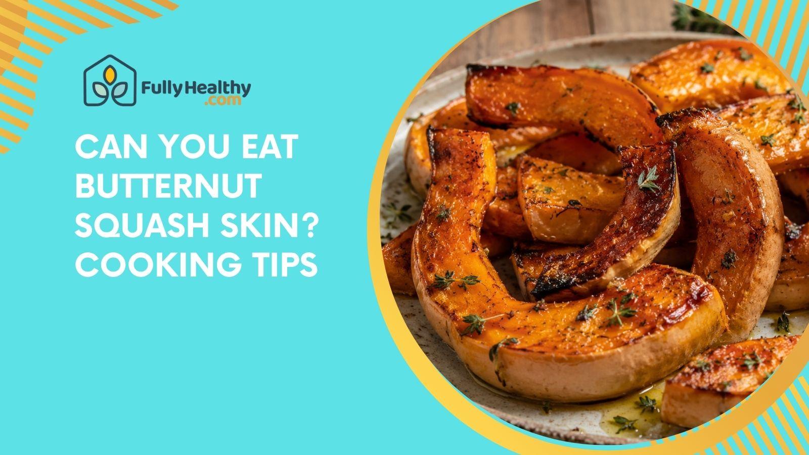 Can You Eat Butternut Squash Skin? Cooking Tips