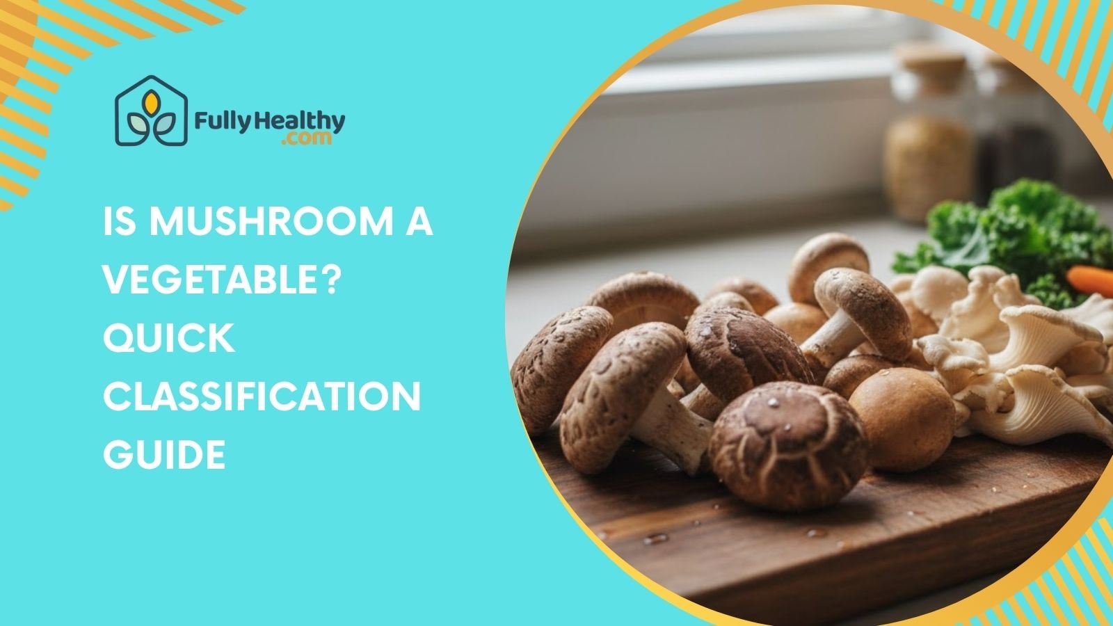 Is Mushroom a Vegetable? Quick Classification Guide