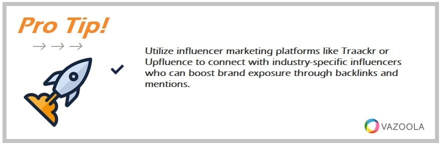 Utilize influencer marketing platforms like Traackr or Upfluence to connect with industry-specific influencers who can boost brand exposure through backlinks and mentions.