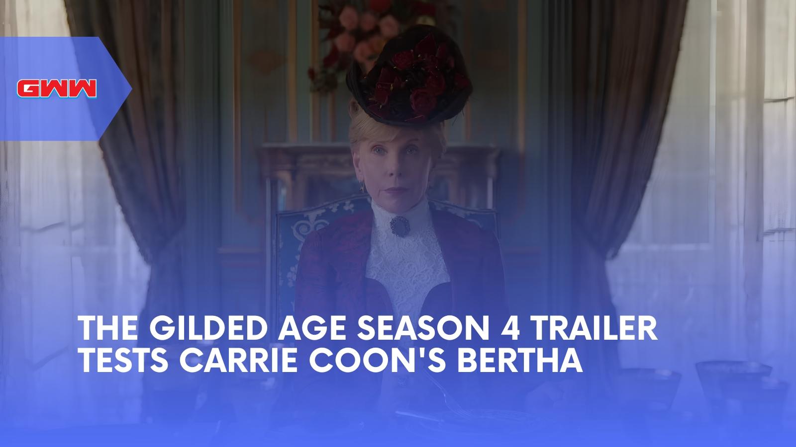 The Gilded Age Season 4 Trailer Tests Carrie Coon's Bertha