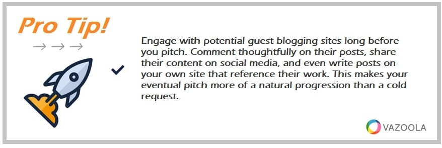 Engage with potential guest blogging sites long before you pitch. Comment thoughtfully on their posts, share their content on social media, and even write posts on your own site that reference their work. This makes your eventual pitch more of a natural progression than a cold request.