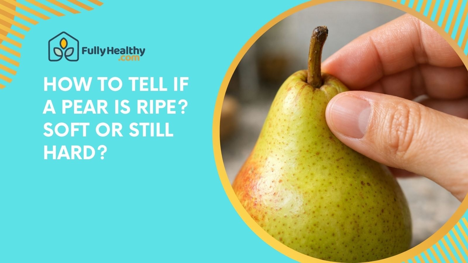 How To Tell If A Pear Is Ripe? Soft Or Still Hard?