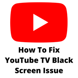 Why is My YouTube TV Screen Black? Try these Fixes