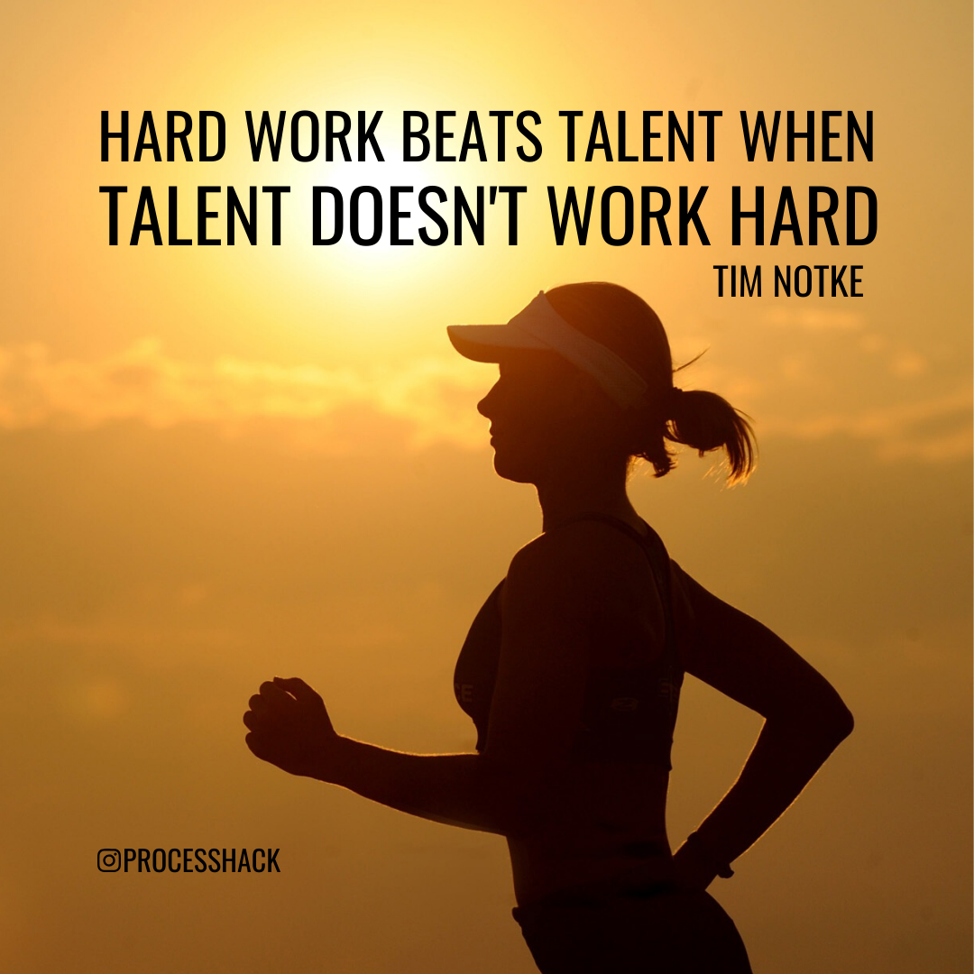 “Hard work beats talent when talent doesn't work hard.” – Tim Notke