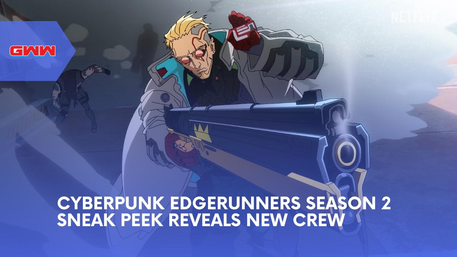 Cyberpunk Edgerunners Season 2 Sneak Peek Reveals New Crew